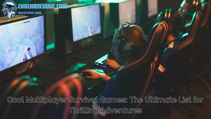 Cool Multiplayer Survival Games: The Ultimate List for Thrilling Adventures