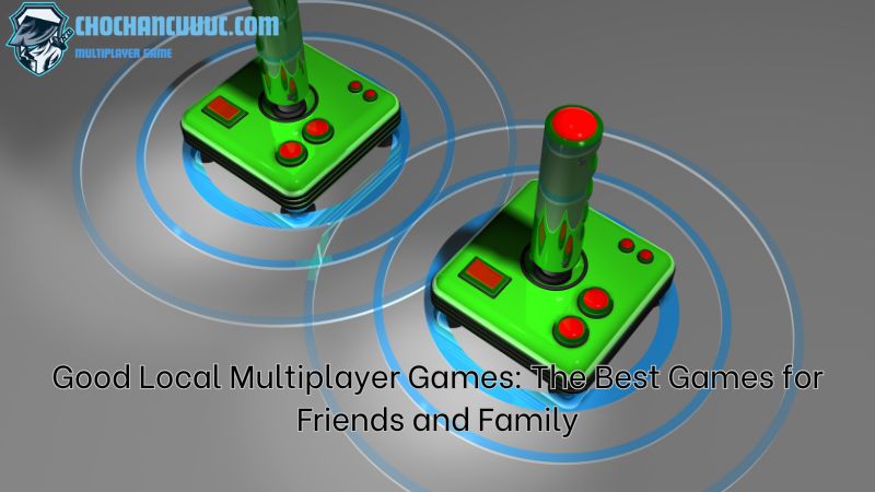 Good Local Multiplayer Games: The Best Games for Friends and Family