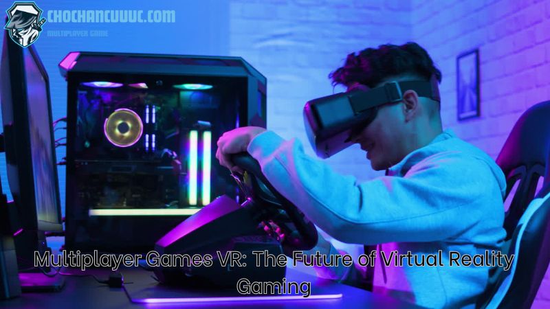 Multiplayer Games VR: The Future of Virtual Reality Gaming