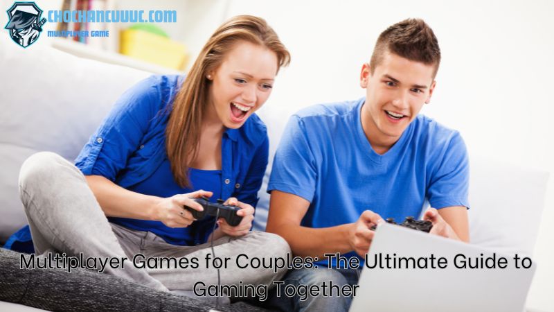 Multiplayer Games for Couples: The Ultimate Guide to Gaming Together