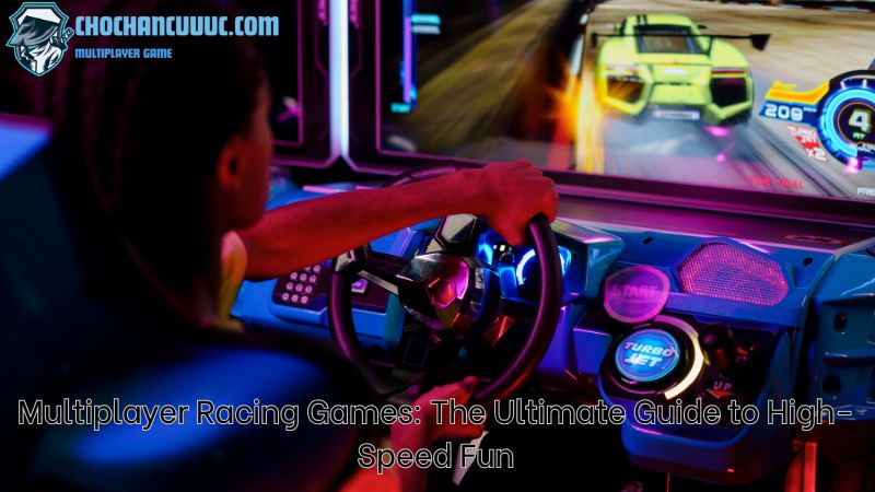 Multiplayer Racing Games: The Ultimate Guide to High-Speed Fun