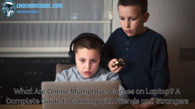 What Are Online Multiplayer Games on Laptop? A Complete Guide to Gaming with Friends and Strangers